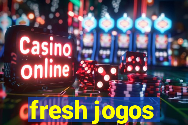 fresh jogos